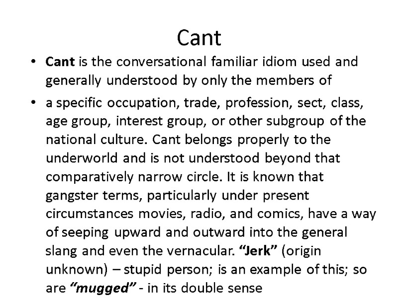 Cant Cant is the conversational familiar idiom used and generally understood by only the